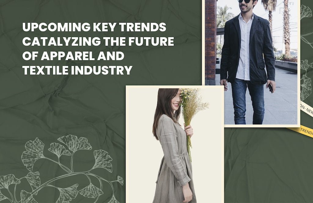 Upcoming Key Trends Catalyzing the Future of Apparel & Textile Industry